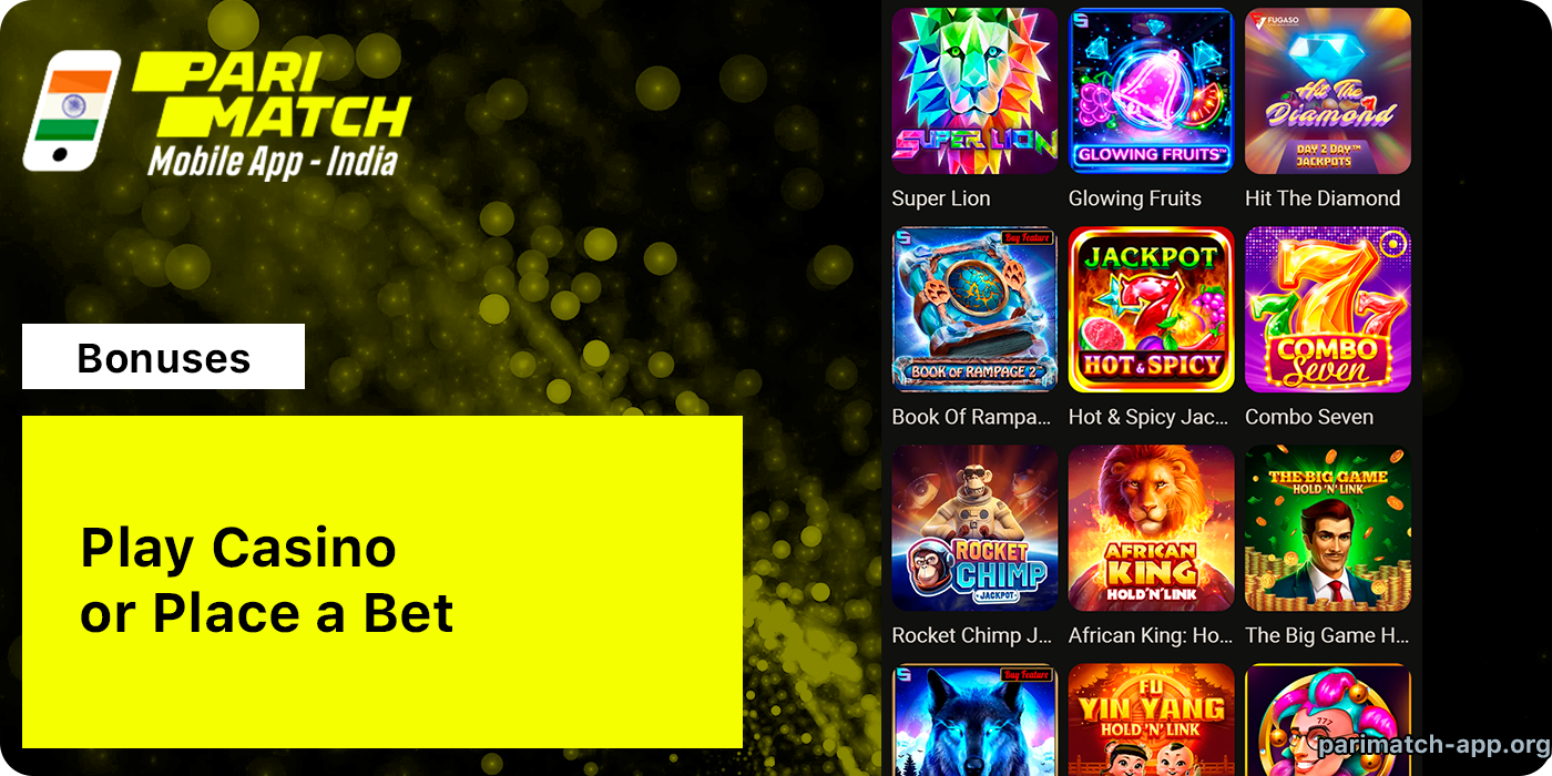 Play Casino or Place a bet to start using Parimatch India App Bonuses
