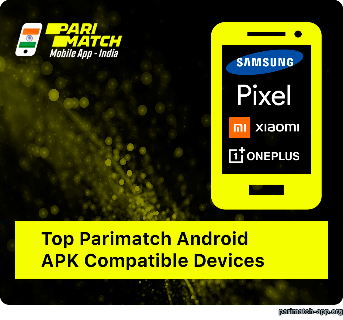 Parimatch App works on almost every popular Android Device