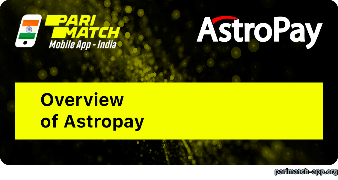 Overview of Astropay Payment Method - Parimatch App India